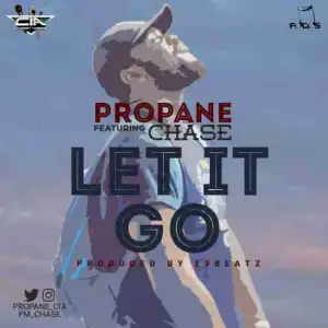 Propane - Let it Go Ft. Chase